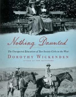 Nothing Daunted: The Unexpected Education of Two Society Girls in the West Fashion