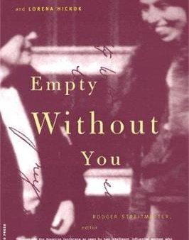 Empty Without You: The Intimate Letters Of Eleanor Roosevelt And Lorena Hickok Supply