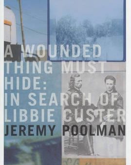 A Wounded Thing Must Hide: In Search of Libbie Custer For Sale