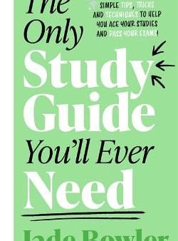 The Only Study Guide You ll Ever Need: Simple tips, tricks and techniques to help you ace your studies and pass your exams! For Sale