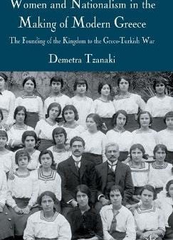 Women and Nationalism in the Making of Modern Greece: The Founding of the Kingdom to the Greco-Turkish War Supply