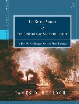 The Secret Service of the Confederate States in Europe: or, How the Confederate Cruisers Were Equipped Discount