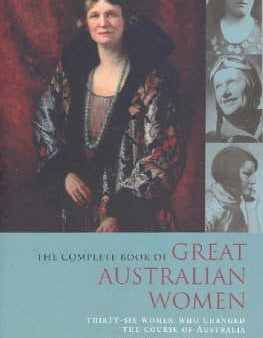 The Complete Book of Great Australian Women: Thirty-six Women Who Changed the Course of Australian History Online Hot Sale