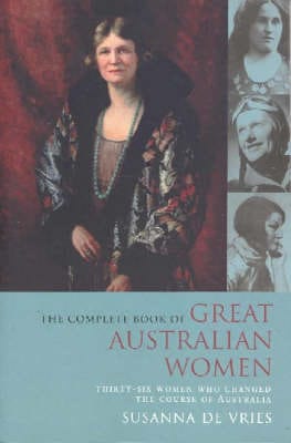 The Complete Book of Great Australian Women: Thirty-six Women Who Changed the Course of Australian History Online Hot Sale