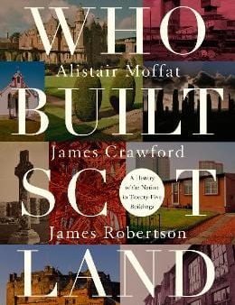 Who Built Scotland: A History of the Nation in Twenty-Five Buildings Discount