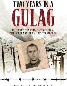 Two Years in a Gulag: The True Wartime Story of a Polish Peasant Exiled to Siberia Online now