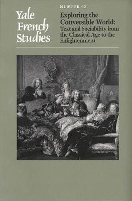 Yale French Studies, Number 92: Exploring the Conversible World: Text and Sociability from the Classical Age to the Enlightenment For Discount